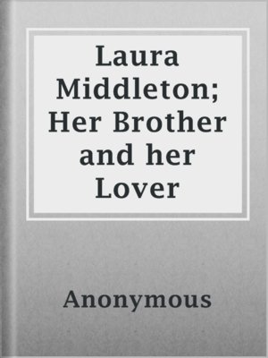 cover image of Laura Middleton; Her Brother and her Lover
